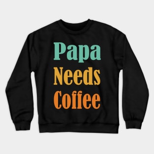 Papa Needs Coffee, Coffee Lover-Funny Gift for Dad, Gift for New Dad, Single Dad Gift, Fathers Day Crewneck Sweatshirt